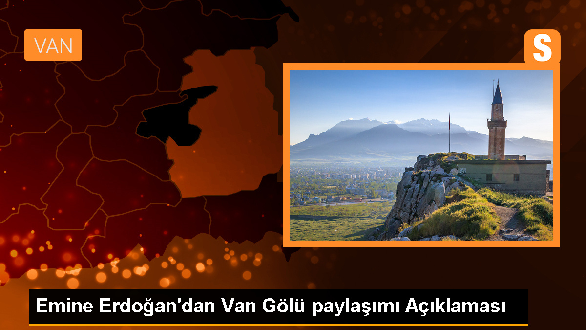 Emine Erdoğan'dan Van Gölü paylaşımı Açıklaması