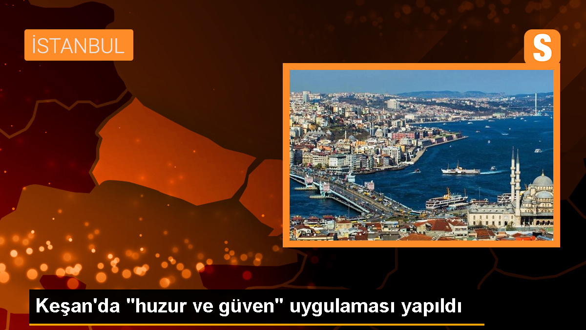 Keşan'da Huzur ve Güven Uygulaması Gerçekleştirildi